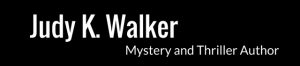 Judy K. Walker, Mystery and Thriller Author